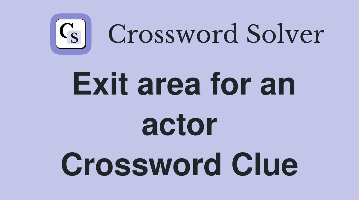Exit area for an actor Crossword Clue