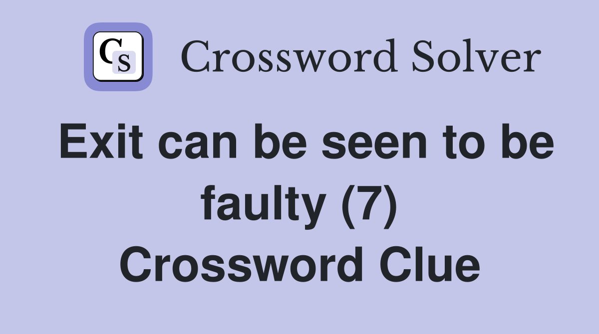 Exit can be seen to be faulty (7) Crossword Clue