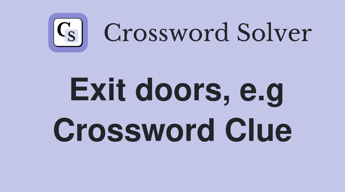 Exit doors, e.g Crossword Clue