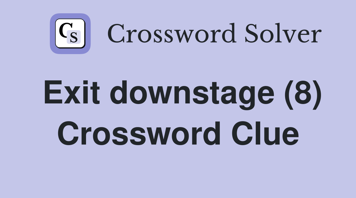 Exit downstage (8) Crossword Clue