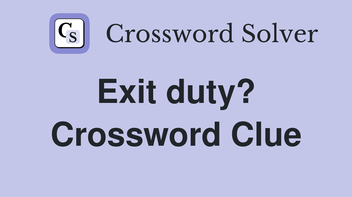 Exit duty?  Crossword Clue