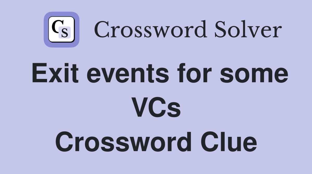 Exit events for some VCs Crossword Clue