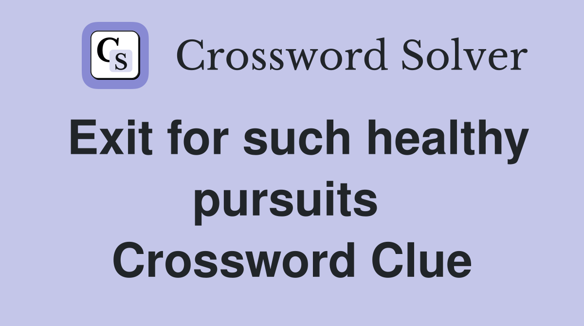 Exit for such healthy pursuits  Crossword Clue