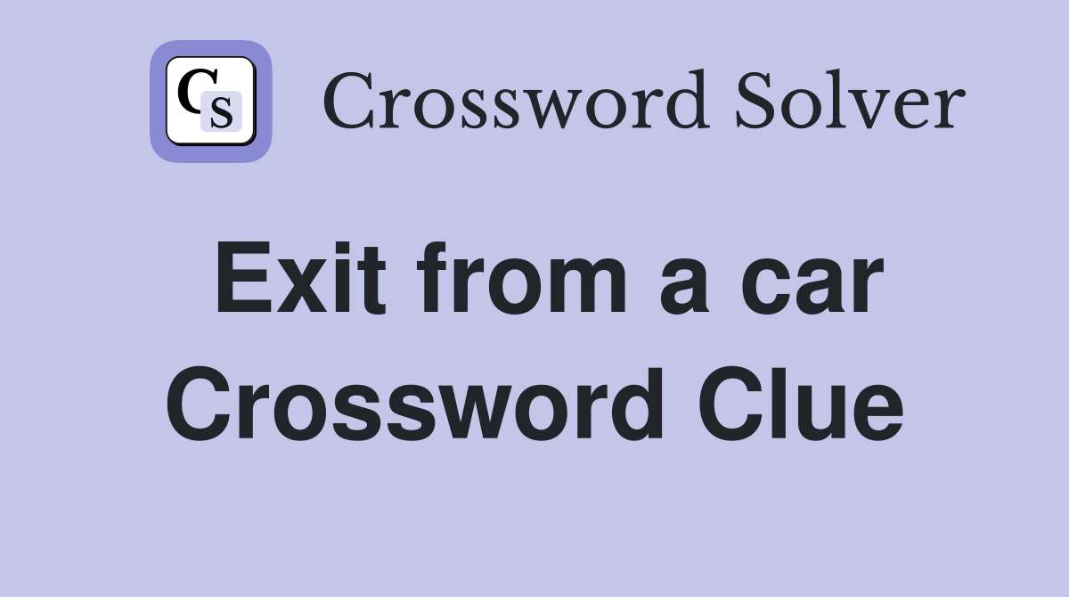 Exit from a car Crossword Clue