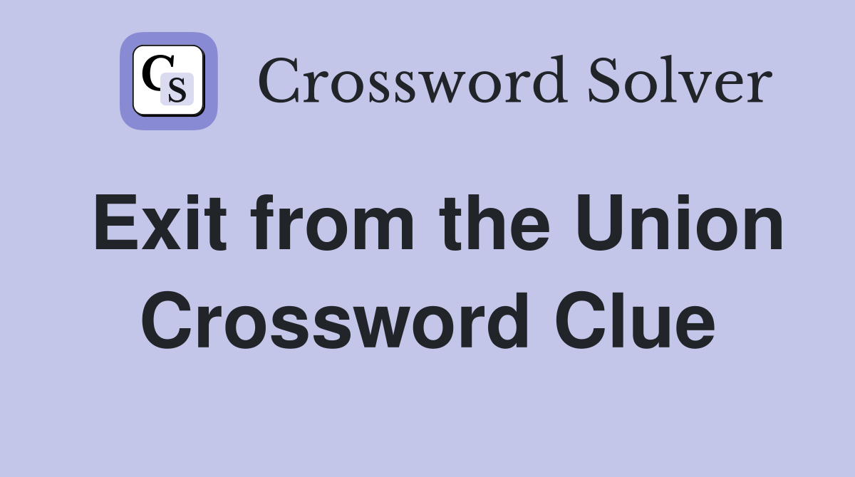 Exit from the Union Crossword Clue