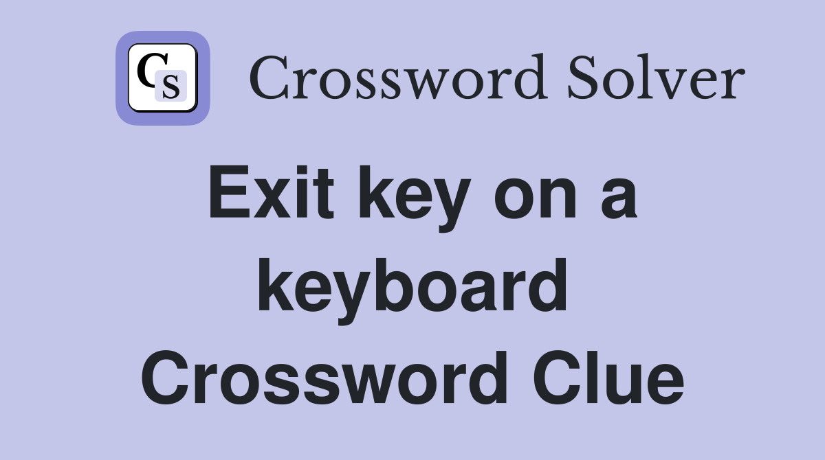 Exit key on a keyboard Crossword Clue