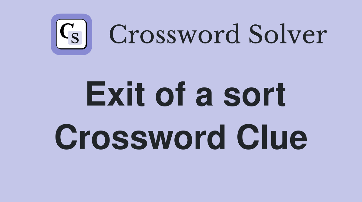 Exit of a sort Crossword Clue