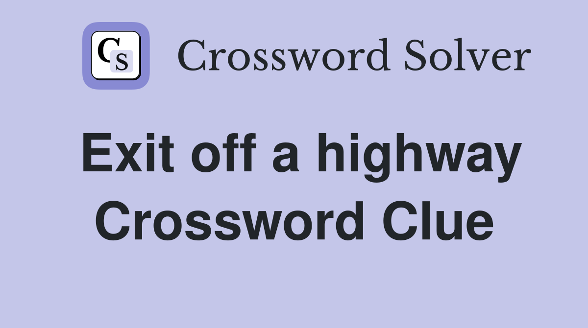 Exit off a highway Crossword Clue