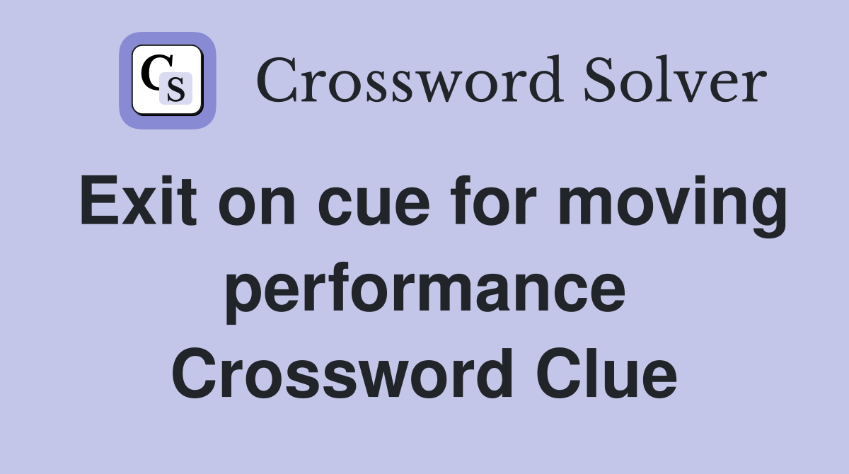 Exit on cue for moving performance Crossword Clue