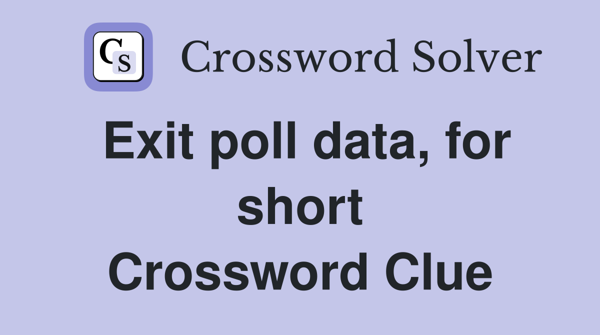 Exit poll data, for short Crossword Clue