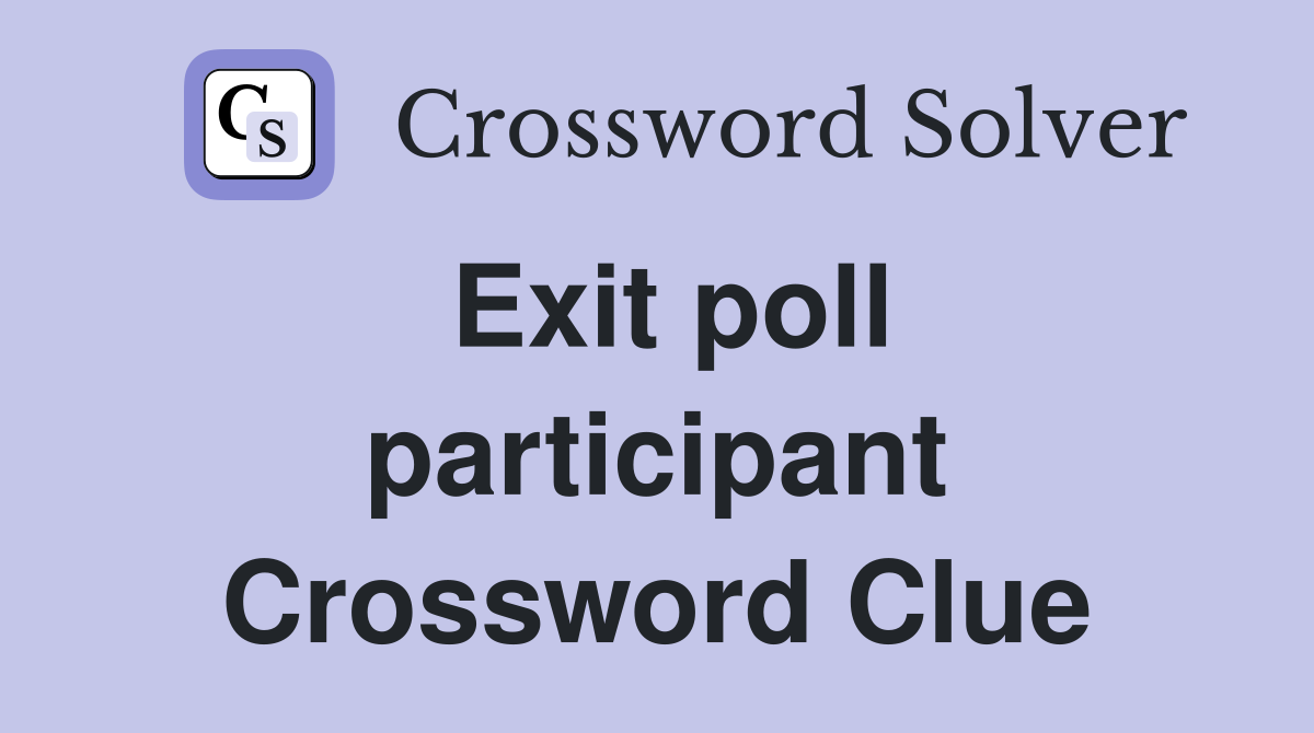 Exit poll participant Crossword Clue