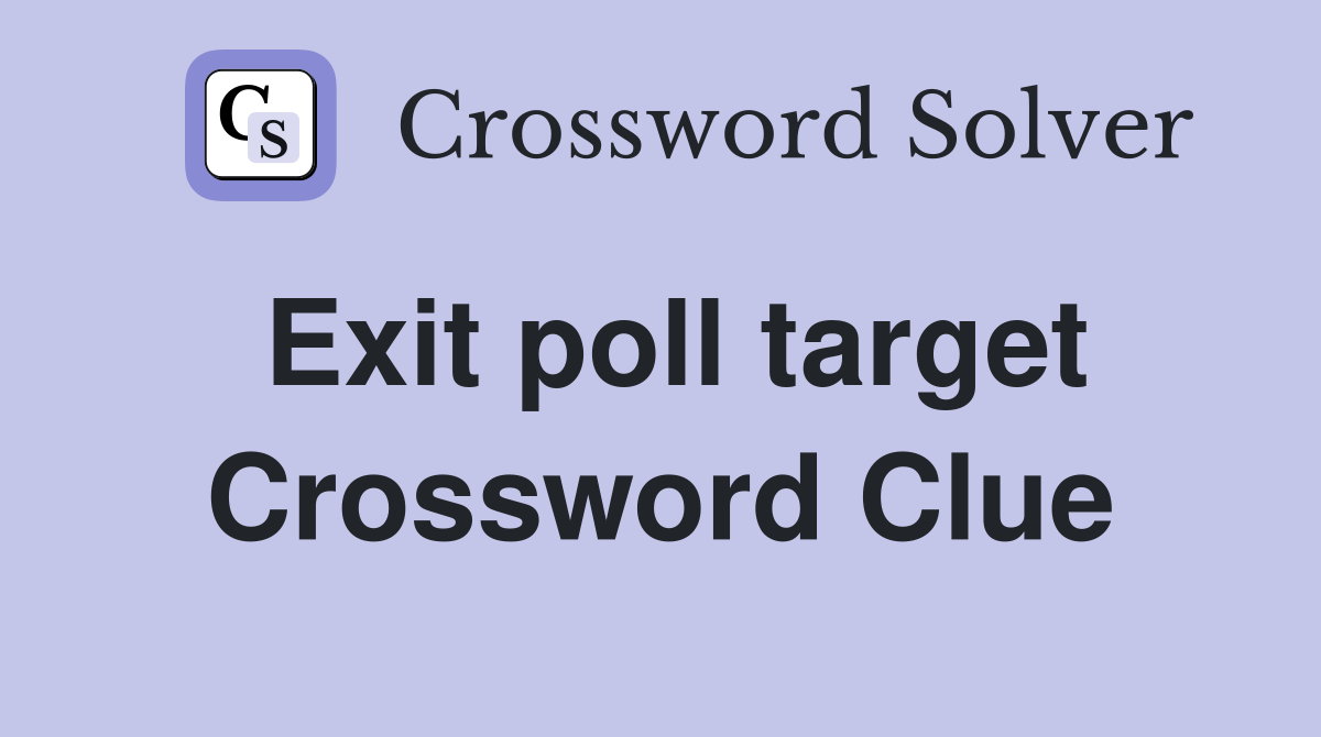 Exit poll target Crossword Clue