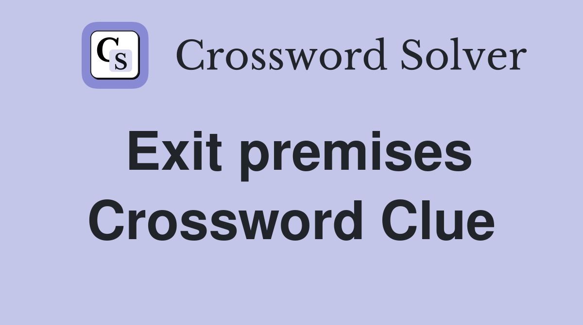 Exit premises Crossword Clue