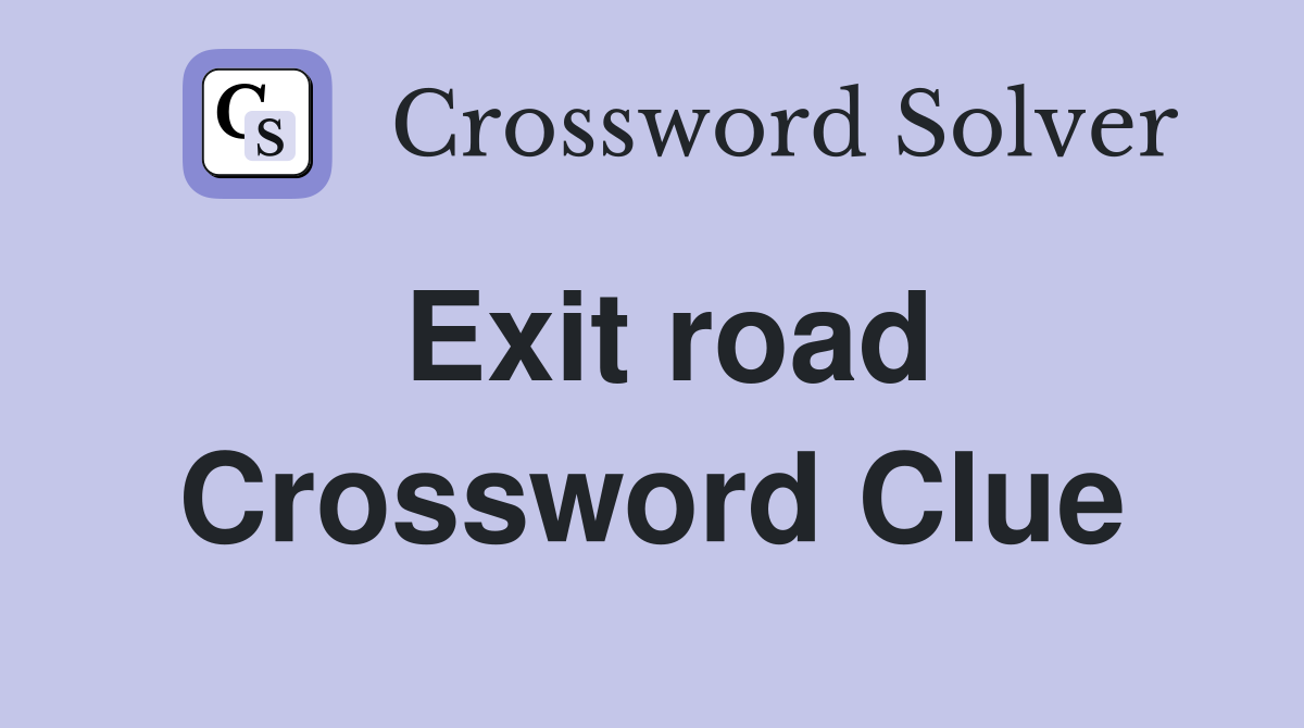 Exit road Crossword Clue