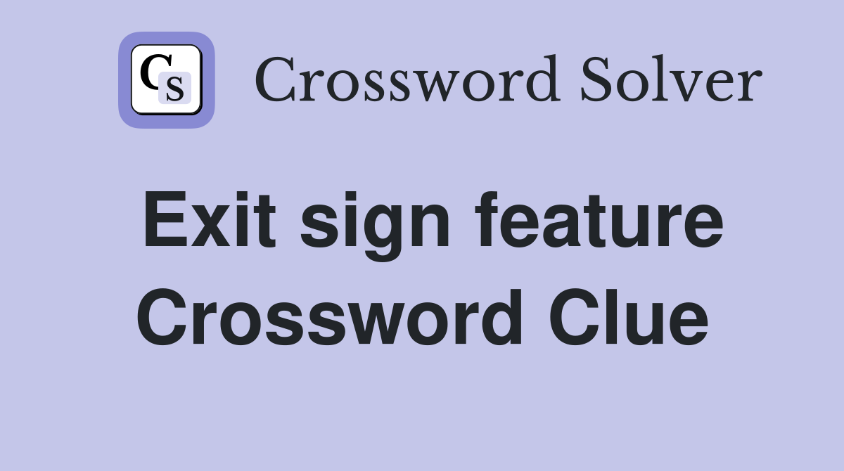 Exit sign feature Crossword Clue