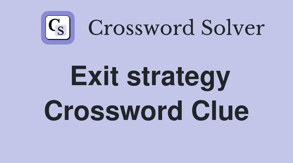 Exit strategy Crossword Clue