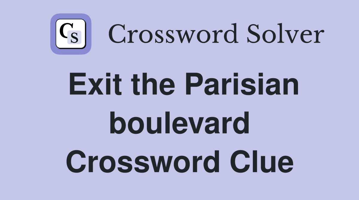 Exit the Parisian boulevard Crossword Clue