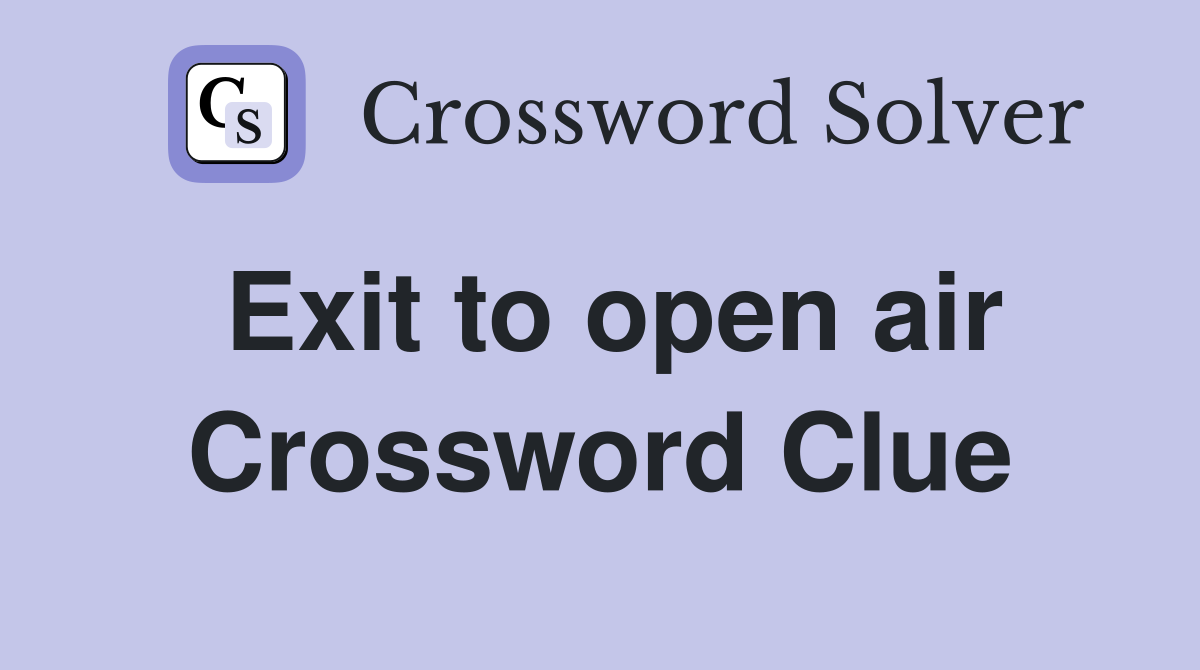 Exit to open air Crossword Clue