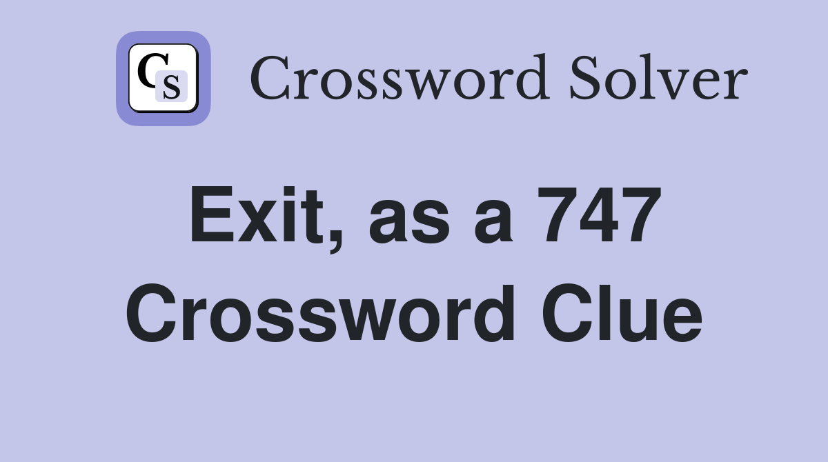 Exit, as a 747 Crossword Clue