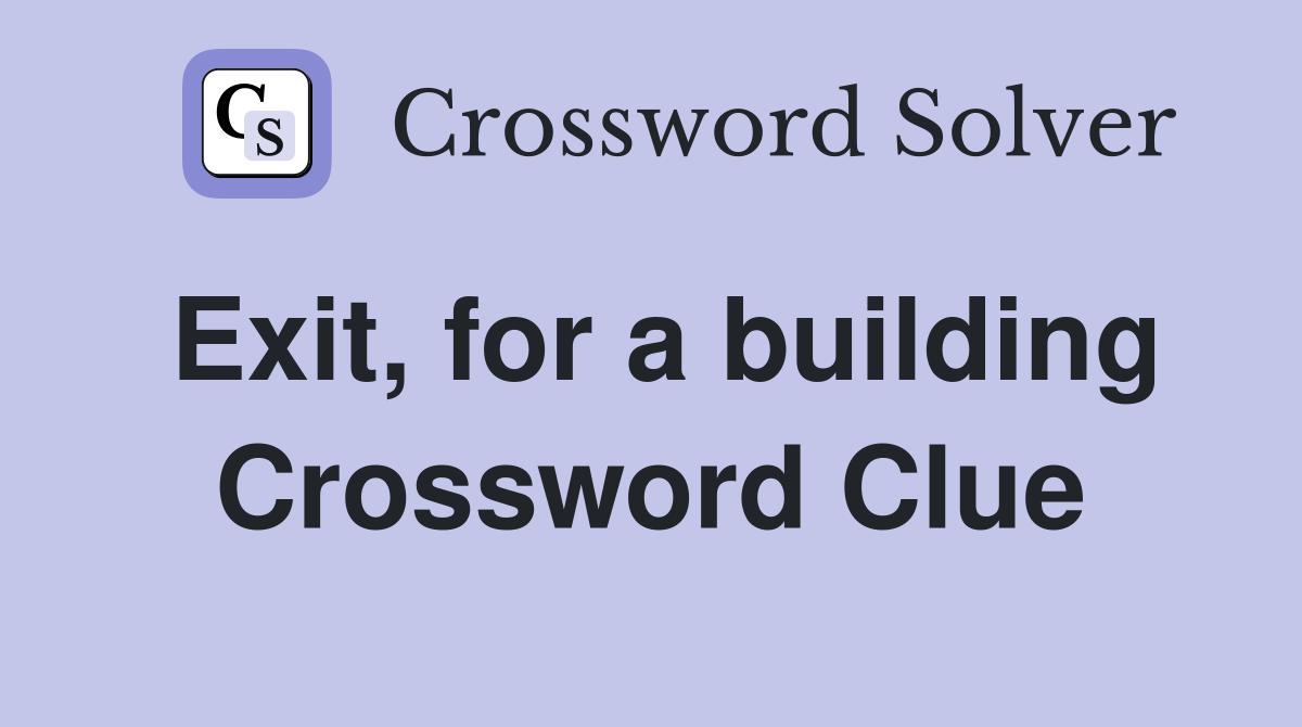 Exit, for a building Crossword Clue