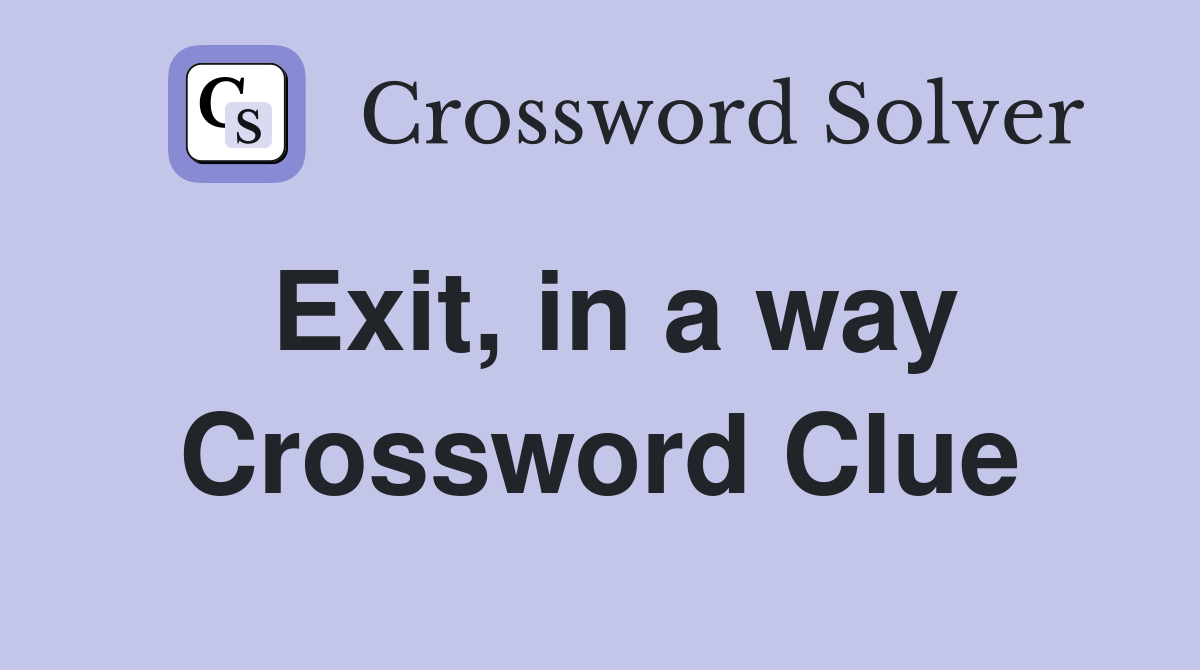 Exit, in a way Crossword Clue