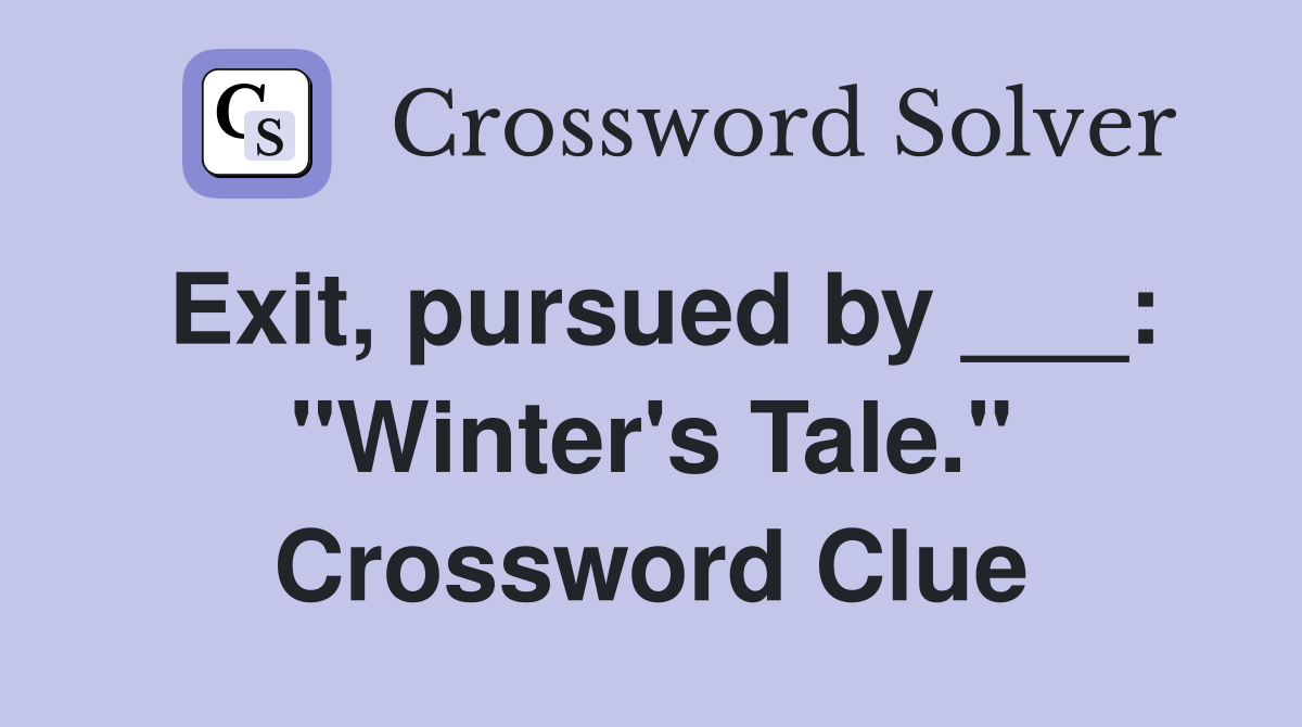 Exit, pursued by ___: "Winter's Tale." Crossword Clue