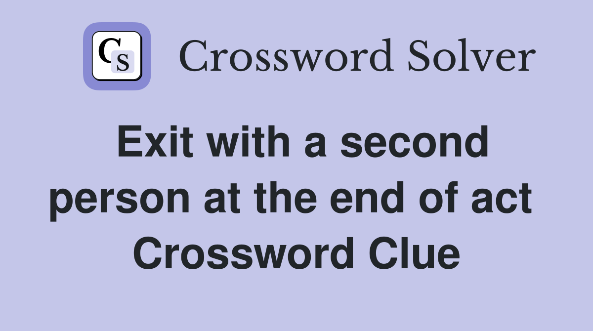 Exit with a second person at the end of act  Crossword Clue
