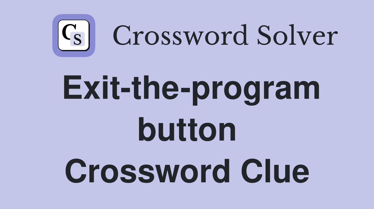 Exit-the-program button Crossword Clue