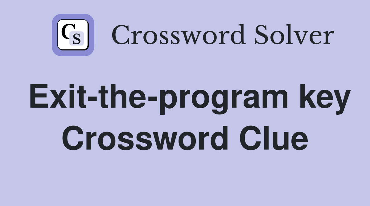 Exit-the-program key Crossword Clue