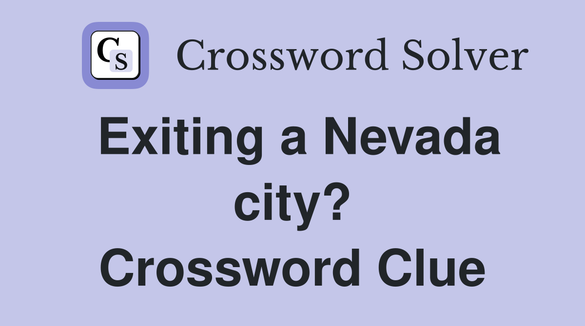 Exiting a Nevada city? Crossword Clue