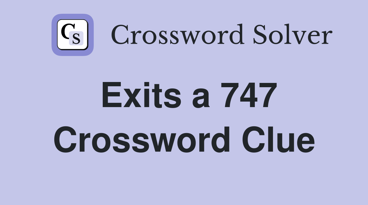 Exits a 747 Crossword Clue