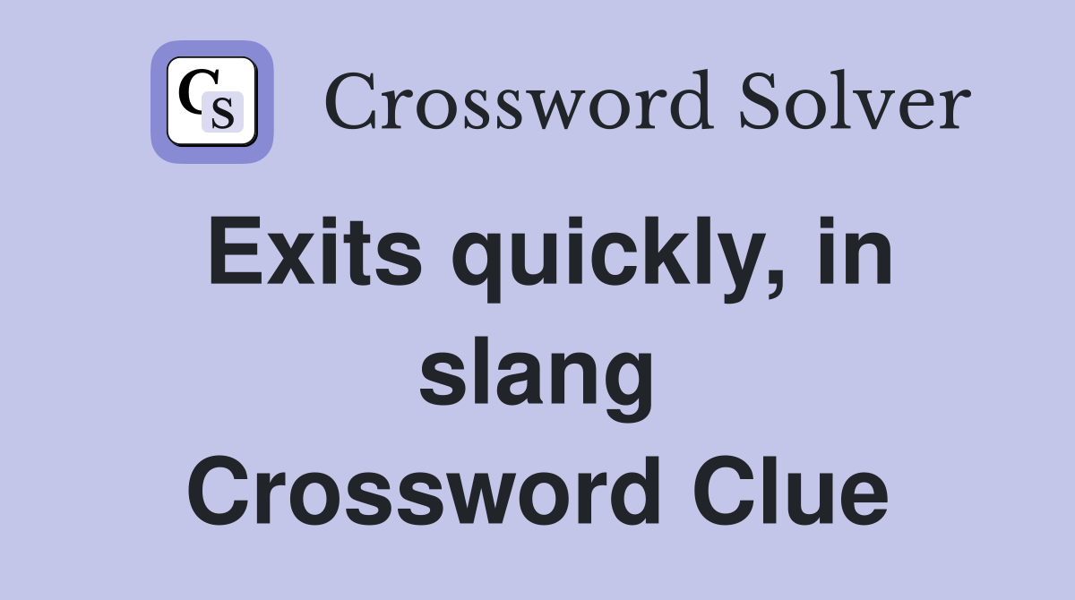 Exits quickly, in slang Crossword Clue