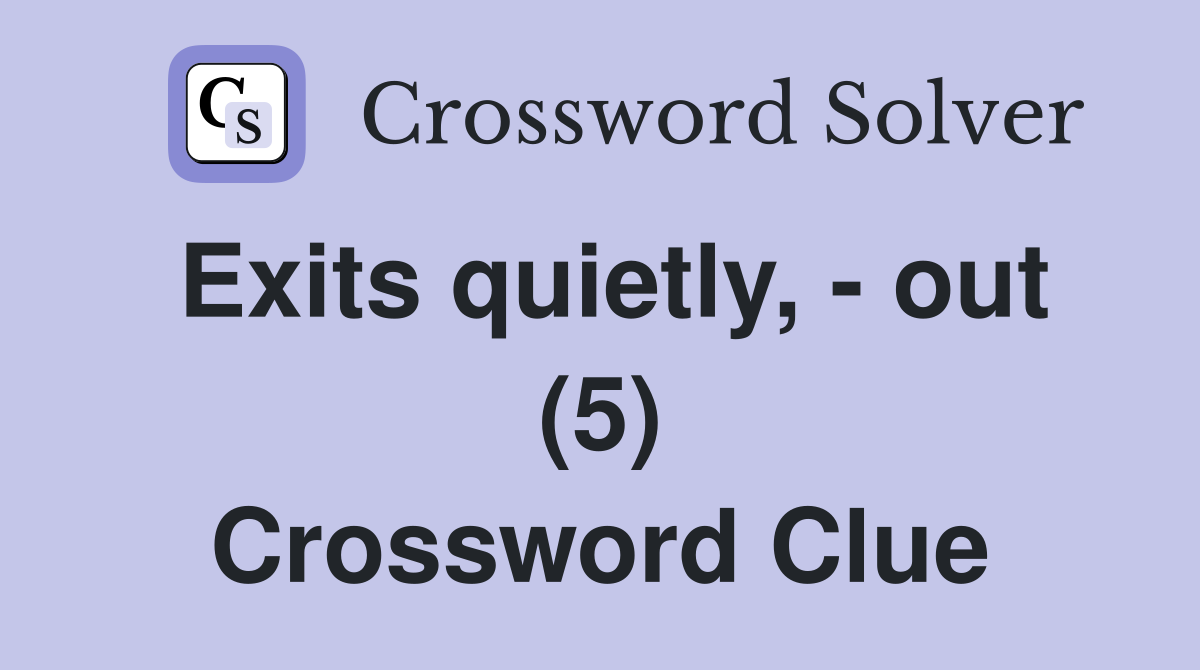Exits quietly, - out (5) Crossword Clue