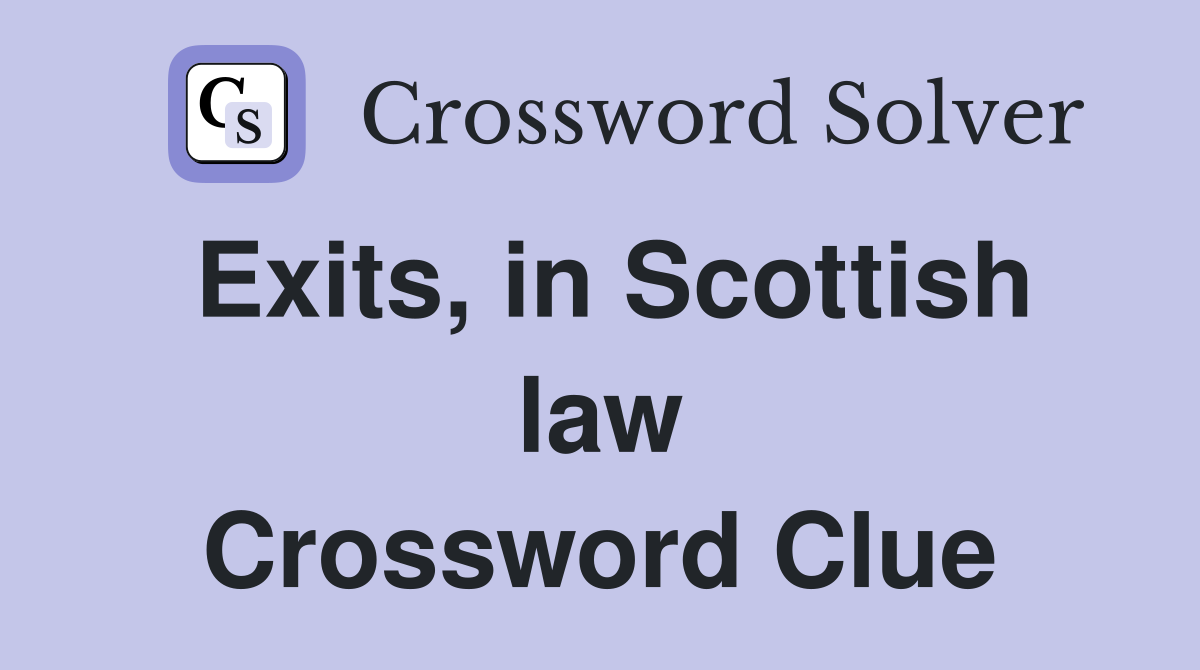 Exits, in Scottish law Crossword Clue
