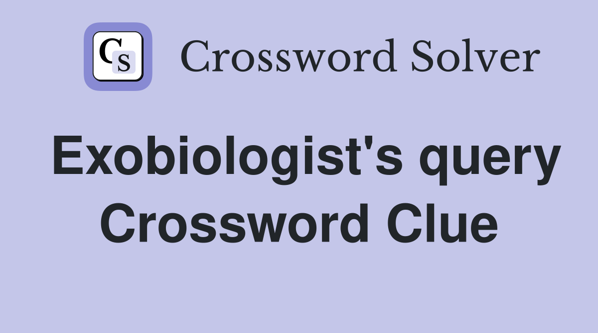 Exobiologist's query Crossword Clue