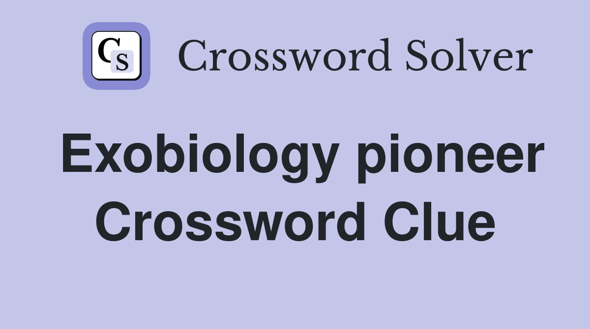 Exobiology pioneer Crossword Clue
