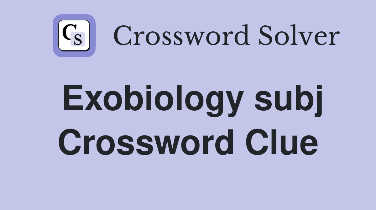 Exobiology subj Crossword Clue