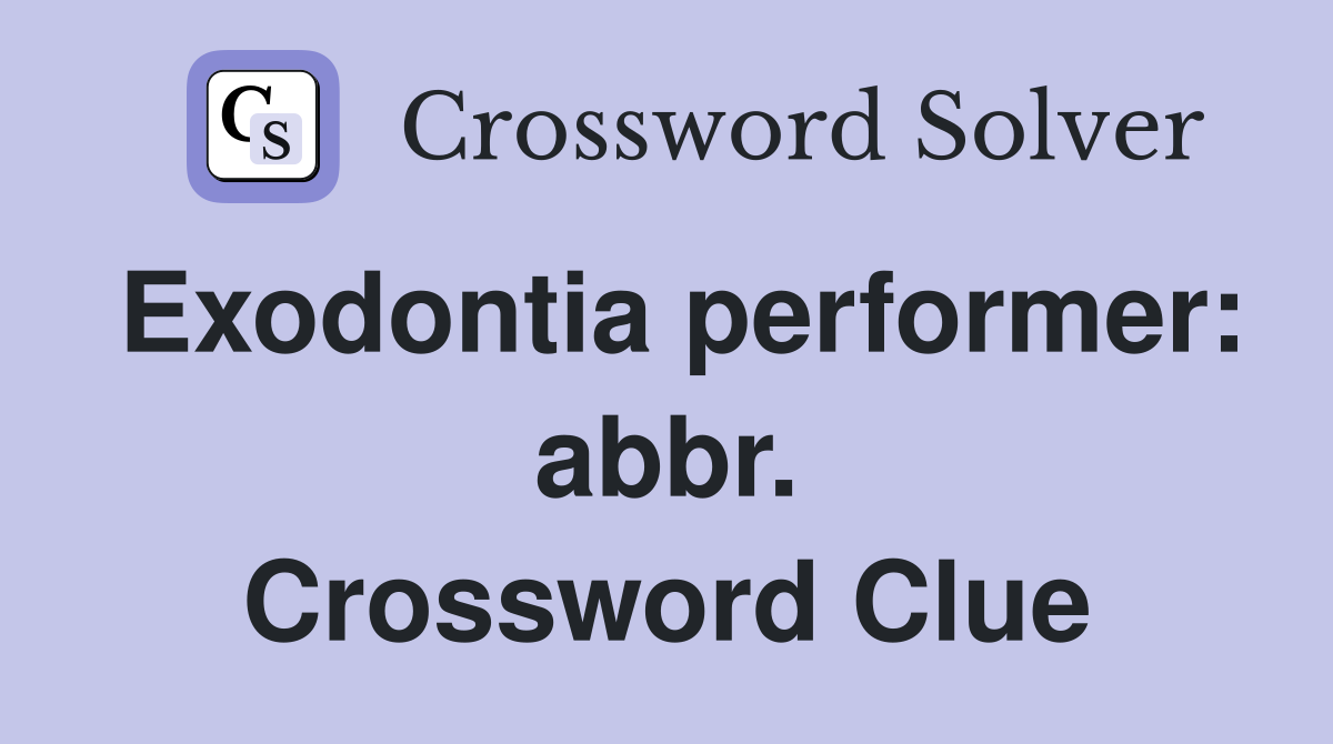 Exodontia performer: abbr. Crossword Clue