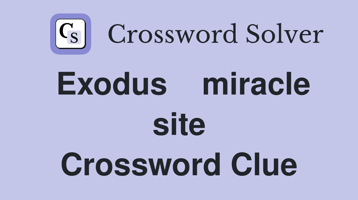 Exodus    miracle site Crossword Clue