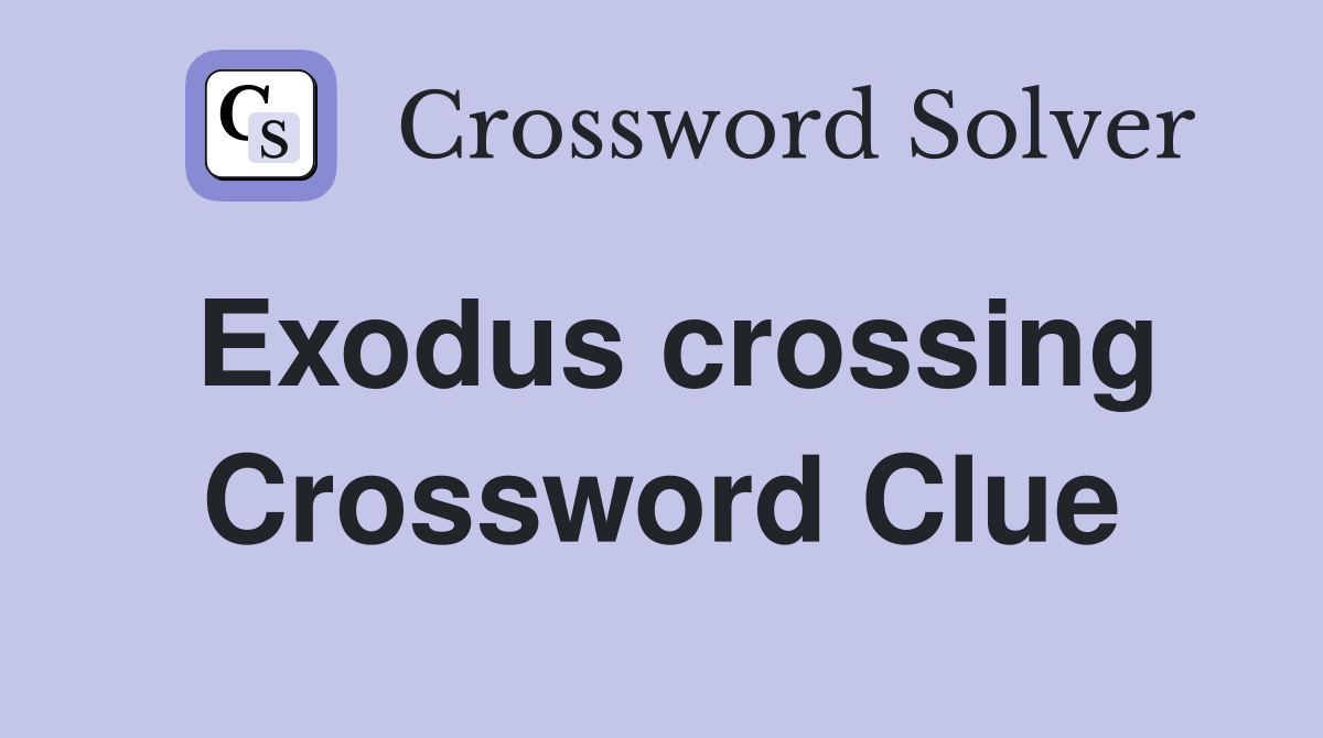 Exodus crossing Crossword Clue