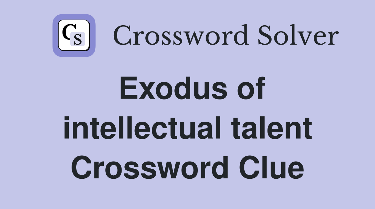 Exodus of intellectual talent Crossword Clue