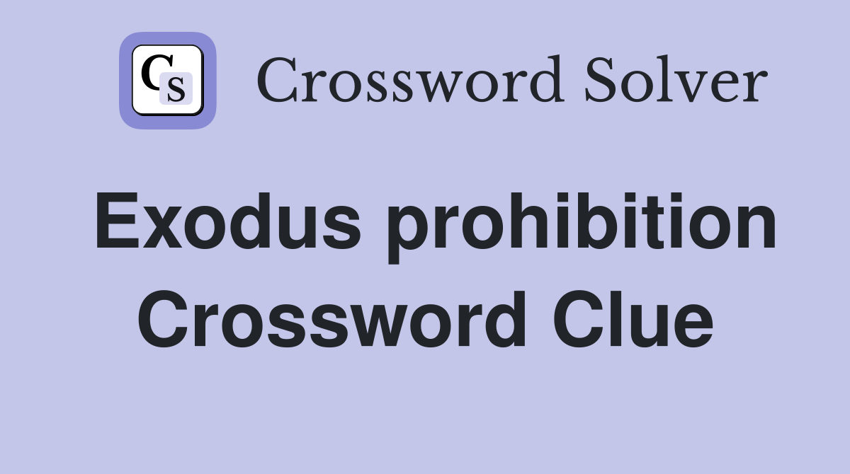 Exodus prohibition Crossword Clue