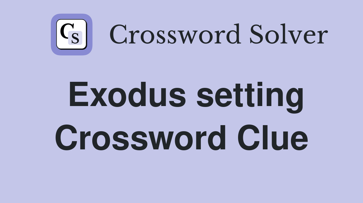 Exodus setting Crossword Clue