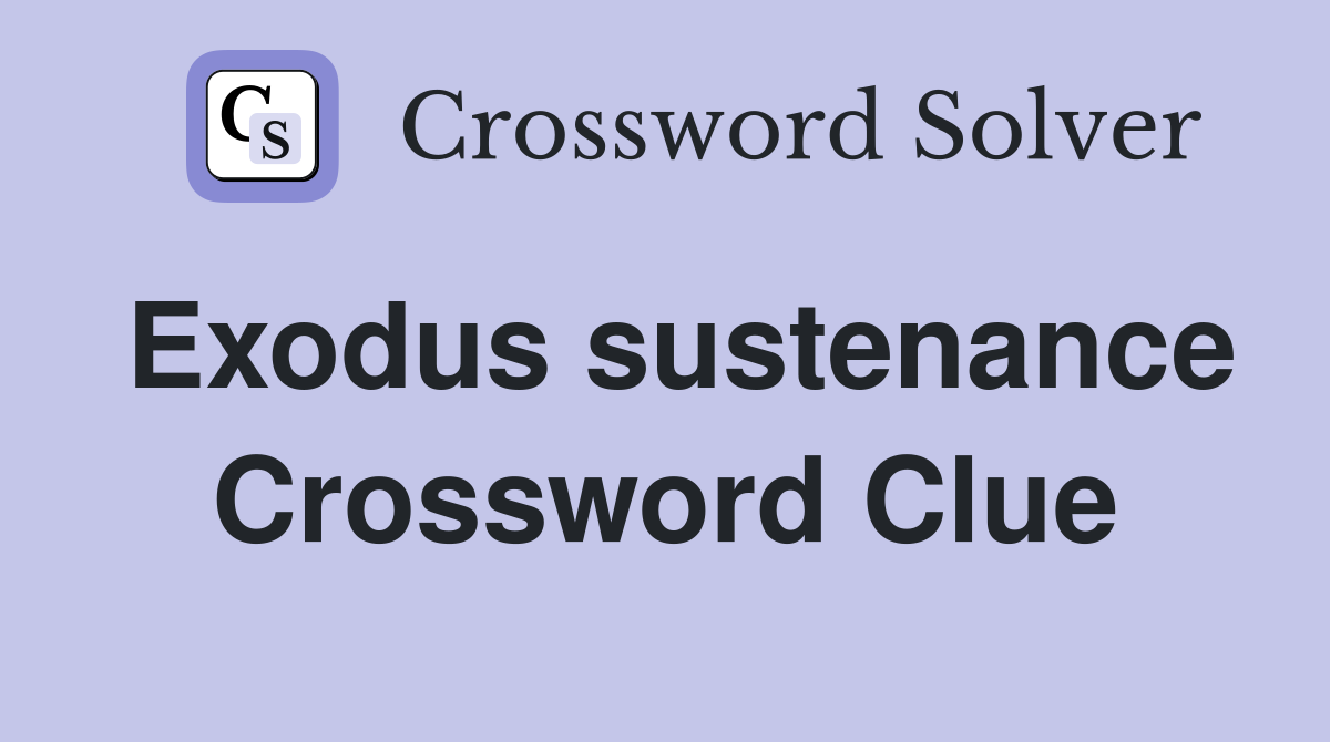 Exodus sustenance Crossword Clue