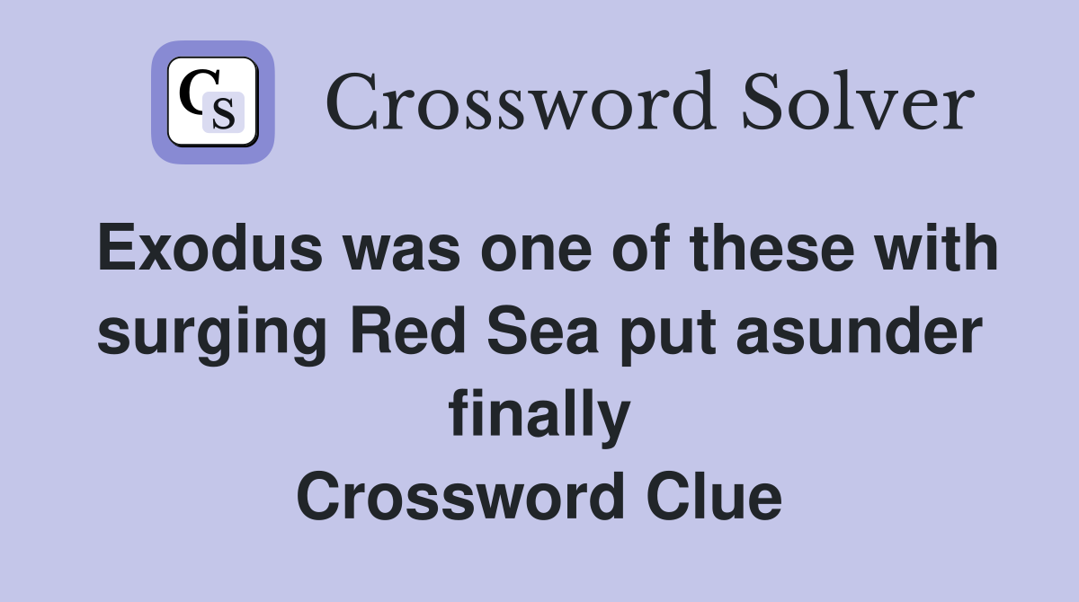 Exodus was one of these with surging Red Sea put asunder finally Crossword Clue