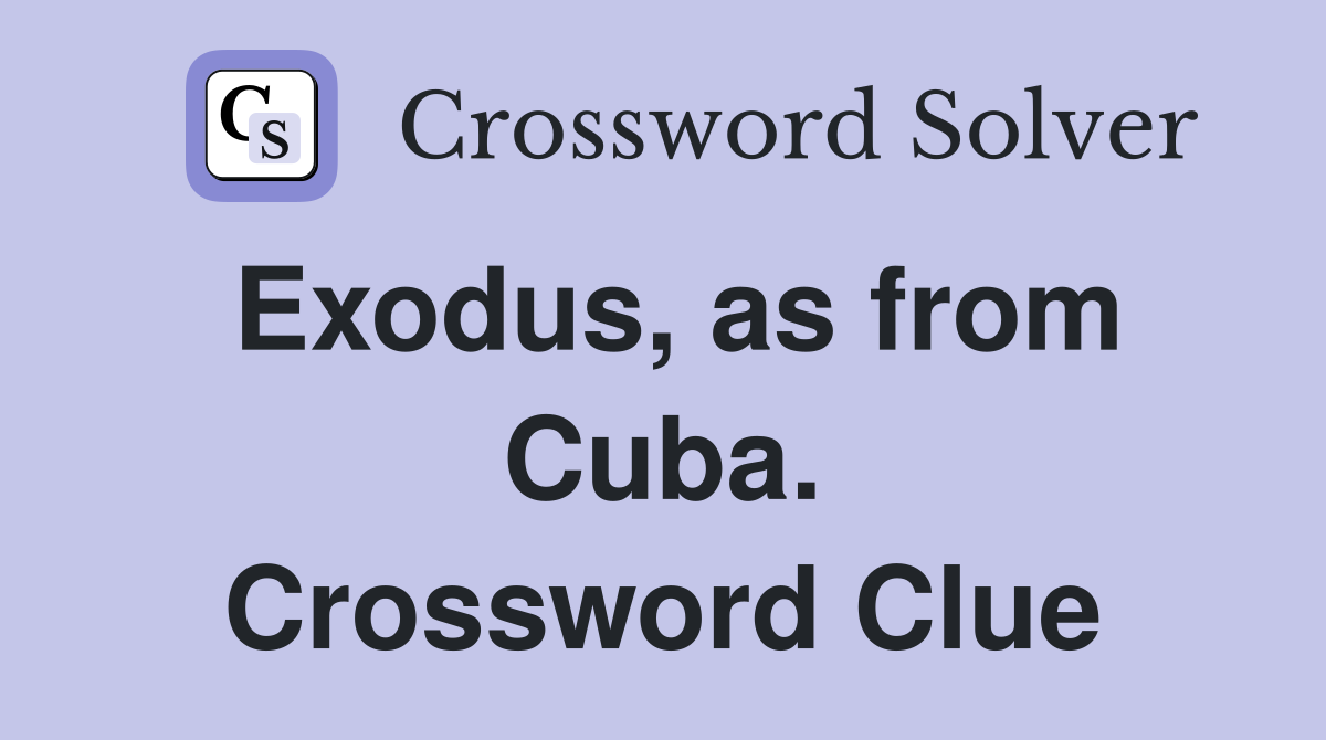 Exodus, as from Cuba. Crossword Clue