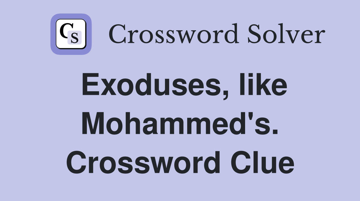 Exoduses, like Mohammed's. Crossword Clue