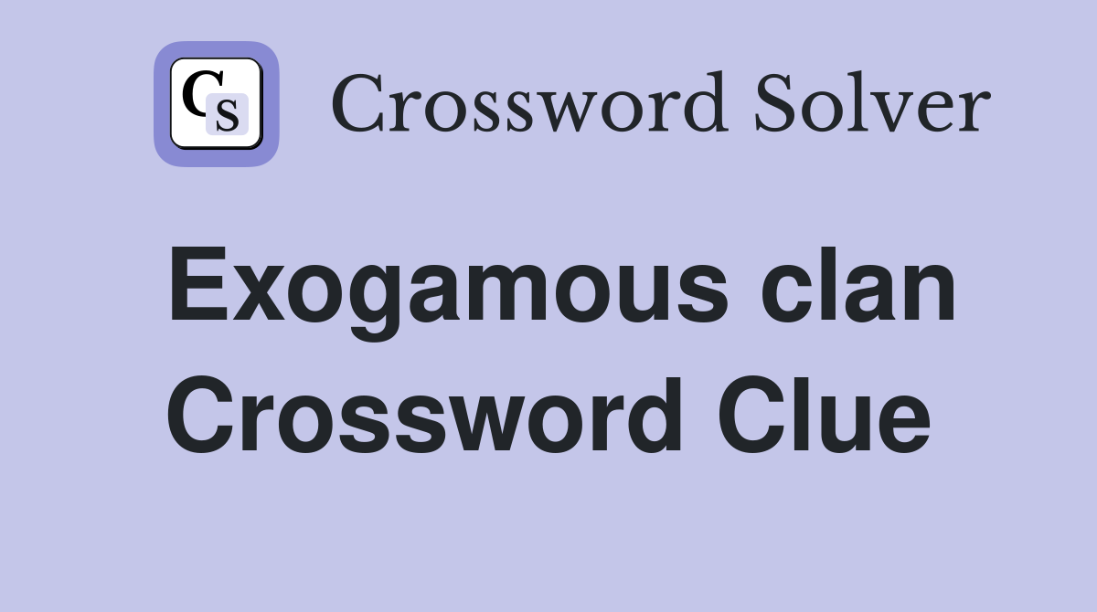 Exogamous clan Crossword Clue