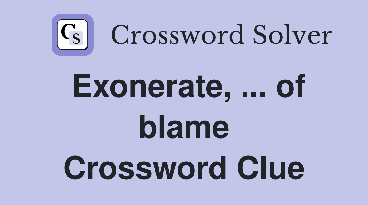 Exonerate, ... of blame Crossword Clue