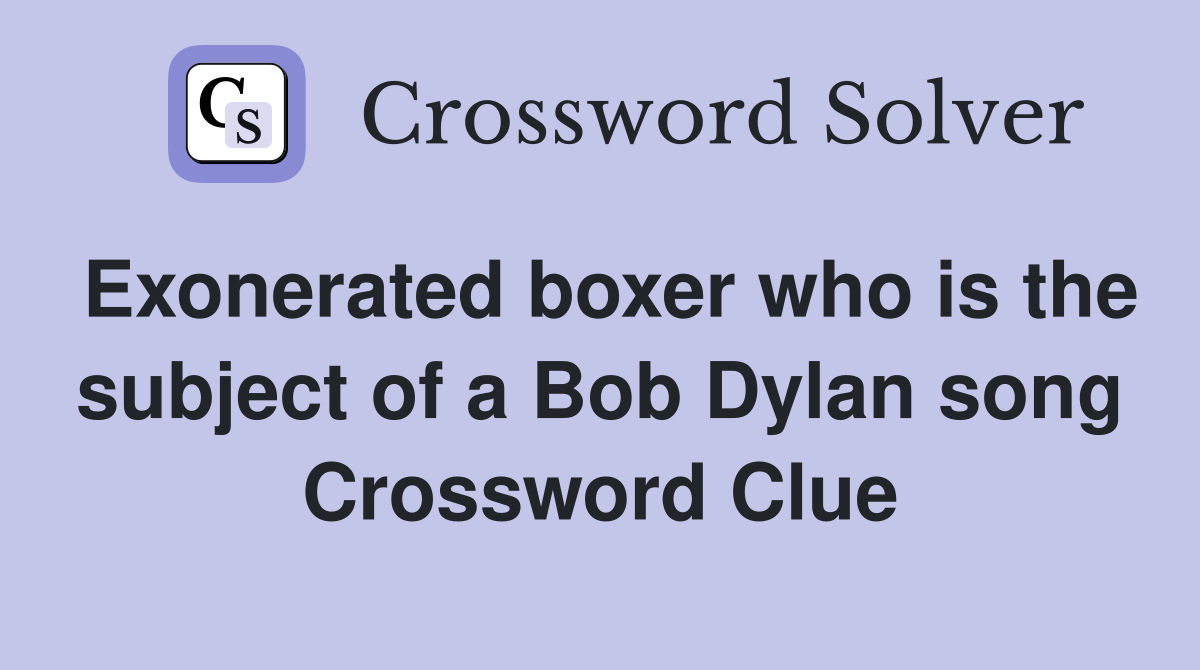 Exonerated boxer who is the subject of a Bob Dylan song Crossword Clue